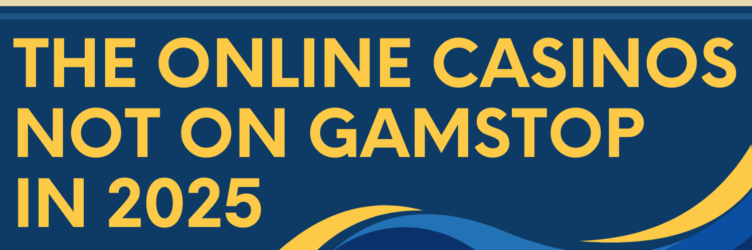 Exploring Casinos That Are Not on GamStop Your Ultimate Guide