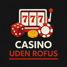 Casinoer Uden Rofus En Guide til Spiloplevelser Uden Begrænsninger