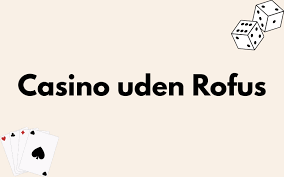 Dansk Casino Uden Om Rufus En Guide til Sikkert Spil