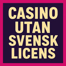 Upptäck Fördelar och Nackdelar med Casino Utan Svensk Licens
